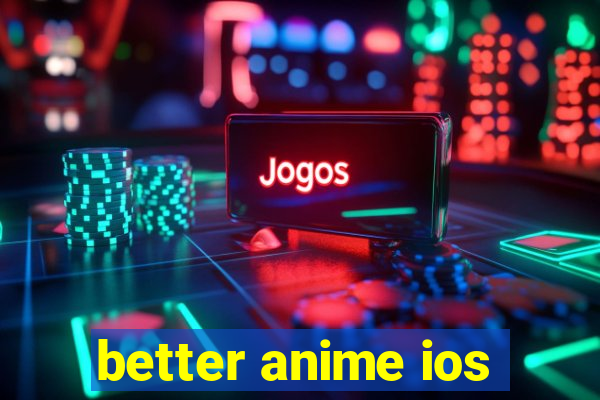 better anime ios